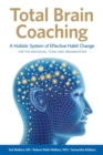Image for Total Brain Coaching : A Holistic System of Effective Habit Change For the Individual, Team, and Organization