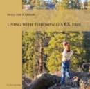 Image for Into the Canyon : Living With Fibromyalgia RX Free