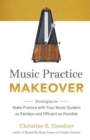 Image for Music Practice Makeover : Strategies to Make Practice with Your Music Student as Painless and Efficient as Possible