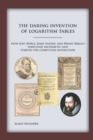 Image for The Daring Invention of Logarithm Tables : How Jost B?rgi, John Napier, and Henry Briggs simplified arithmetic and started the computing revolution