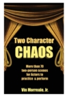 Image for Two Character Chaos : A Collection of Two-Person Scenes for Actors to Practice &amp; Perform