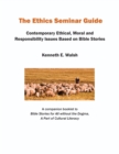 Image for The Ethics Seminar Guide : Contemporary Ethical, Moral and Responsibility Issues Based on Bible Stories