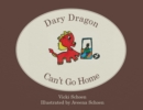 Image for Dary Dragon Can&#39;t Go Home