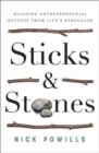 Image for Sticks &amp; stones  : building entrepreneurial success from life&#39;s struggles