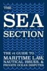 Image for The Sea Section : The #1 Guide to Maritime Law, Nautical Issues, &amp; Private Ocean Disputes