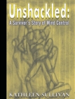 Image for Unshackled : A Survivor&#39;s Story of Mind Control