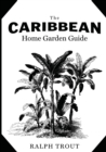 Image for The Caribbean Home Garden Guide