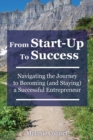 Image for From Start-Up to Success : Navigating the Journey to Becoming (and Staying) a Successful Entrepreneur