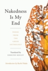 Image for Nakedness Is My End : Poems from the Greek Anthology