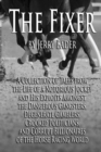 Image for The Fixer: A Collection of Tales from a Notorious Jockey and His Exploits Among the Dangerous Gangsters, Degenerate Gamblers, Crooked Politicians, and