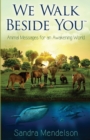 Image for We Walk Beside You : Animal Messages for an Awakening World