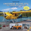 Image for Cantonese in the City : Cars, Trains, Boats &amp; Planes