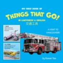 Image for My First Book of Things That Go! in Cantonese &amp; English : A Cantonese-English Picture Book