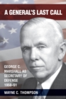 Image for A General&#39;s Last Call : George C. Marshall as Secretary of Defense, 1950-51