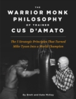 Image for Warrior Monk Philosophy of Trainer Cus D&#39;Amato: The 5 Strategies That Turned Mike Tyson Into a World Champion
