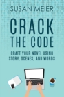 Image for Crack the Code : Craft Your Novel Using Story, Scenes and Words