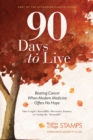 Image for 90 Days to Live : Beating Cancer When Modern Medicine Offers No Hope