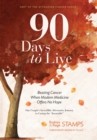 Image for 90 Days to Live : Beating Cancer When Modern Medicine Offers No Hope