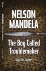 Image for Nelson Mandela : The Boy Called Troublemaker