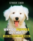 Image for Why Do Puppies Do That? : Real Things Kids Love to Know