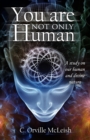 Image for You Are Not ONLY HUMAN: A Study on Our Human and Divine Nature