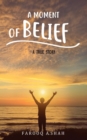 Image for A Moment Of Belief : A True Story