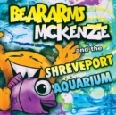 Image for Beararms Mckenzie and the Shreveport Aquarium