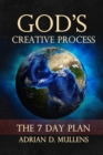 Image for God&#39;s Creative Process: The 7 Day Plan