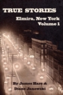 Image for True Stories of Elmira, New York Volume 1