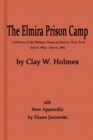 Image for The Elmira Prison Camp, a History of the Military Prison at Elmira, NY July 6, 1864 - July 10, 1865 with New Appendix