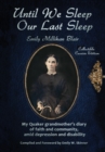 Image for Until We Sleep Our Last Sleep : My Quaker grandmother&#39;s diary of faith and community, amid depression and disability