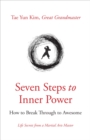 Image for Seven Steps to Inner Power: How to Break Through to Awesome, Life Secrets from a Martial Arts Master