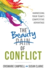 Image for The Beauty of Conflict : Harnessing Your Team&#39;s Competitive Advantage