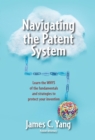 Image for Navigating the Patent System: Learn the WHYS of the fundamentals and strategies to protect your invention