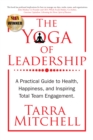 Image for Yoga of Leadership: A Practical Guide to Health, Happiness, And Inspiring Total Team Engagement