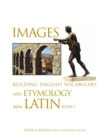 Image for Images Building English Vocabulary with Etymology from Latin Book I