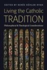 Image for Living the Catholic Tradition : Philosophical and Theological Considerations