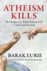 Image for Atheism Kills: The Dangers of a World Without God - and Cause for Hope