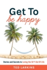 Image for Get To Be Happy : Stories and Secrets to Loving the Sh*t Out Of Life