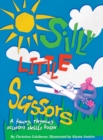 Image for Silly Little Scissors : A Funny, Rhyming Scissors Skills Picture Book