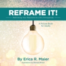 Image for Reframe It! : Rethinking Your Reactions to Life&#39;s Annoyances