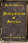 Image for Neville Goddard&#39;s Interpretation of Scripture : Unlocking The Secrets of The Bible