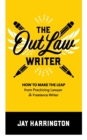 Image for The OutLaw Writer : How to Make the Leap from Practicing Lawyer to Freelance Writer