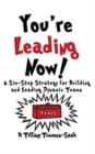 Image for You&#39;re Leading Now! A Six-Step Strategy for Building and Leading Dynamic Teams