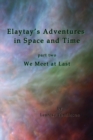 Image for Elaytay&#39;s Adventures in Space and Time : Part Two - We Meet at Last