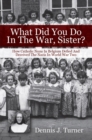 Image for What Did You Do In The War, Sister?: How Catholic Nuns in Belgium Defied and Deceived the Nazis in World War II