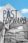 Image for Past Forward : The Art &amp; Science of Saving Houses