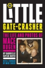 Image for The Little Gate-Crasher : Festival Edition: The Life and Photos of Mace Bugen