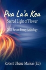 Image for Pua La&#39;a Kea - Sacred Light of Flower : 2021 Savant Poetry Anthology