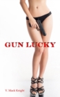 Image for Gun Lucky : A Locked &amp; Loaded Love Story